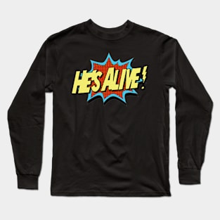 He’s Alive! Long Sleeve T-Shirt